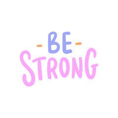 Motivational hand written slogan be strong for print, sticker, overlay. Modern typography inspirational  phrase.