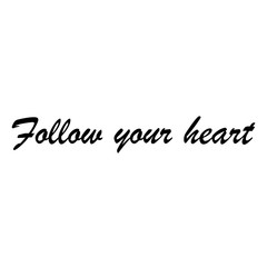 Beautiful phrase follow your heart for applying to t-shirts. Design for printing on clothes and things. Inspirational phrase. Motivational call for placement on posters and vinyl stickers.