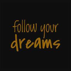 Fototapeta premium Follow your dreams. Motivational and inspirational quote.