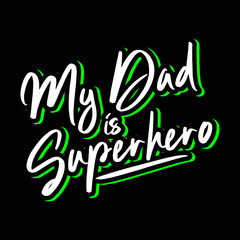 my dad is usperhero lettering typography. inspiration and motivational typography quotes for t-shirt and poster design illustration - vector