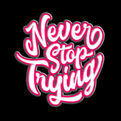 never stop stying lettering typography. inspiration and motivational typography quotes for t-shirt and poster design illustration - vector