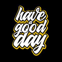 have a good day lettering typography. inspiration and motivational typography quotes for t-shirt and poster design illustration - vector