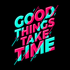 good things take time lettering typography. inspiration and motivational typography quotes for t-shirt and poster design illustration - vector