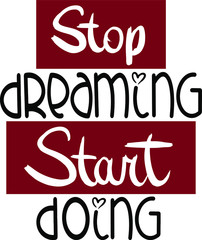 inspirational vector banner stop dreaming start acting with Burgundy red frames in modern lettering style, handwritten, can be taken for banners, achieving goals, stickers, diaries, concept, sports