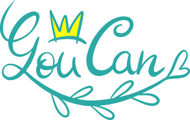 Obraz premium inspirational and motivating sea color inscription you can with a yellow crown with a branch with leaves and a heart at the end, design for a diary, clothing, accessories, office, posters, banners