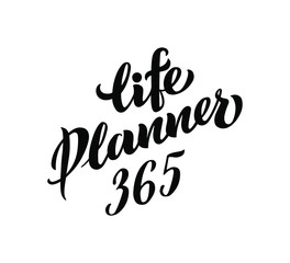 Life Planner 365 - inscription for notepad, calendar, glider and your projects. Vector illustration isolated on white. EPS 10