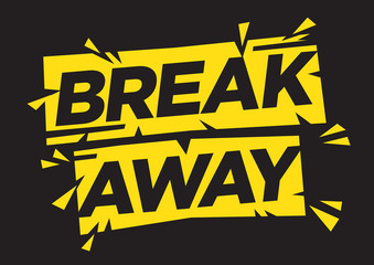 Motivation quote of break away. Typographic art. Flat isolated vector illustration.