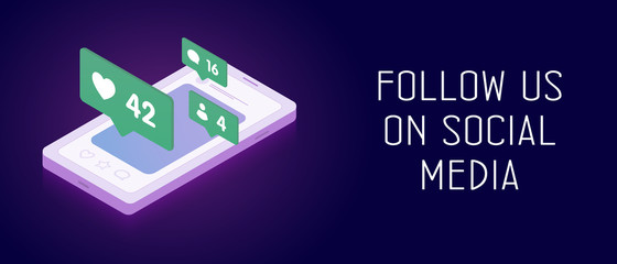 Fototapeta premium Follow us on social media networks - horizontal banner concept with isometric smartphone and pop-up bubbles messages with likes, comments and subscriptions, communication with your audience.