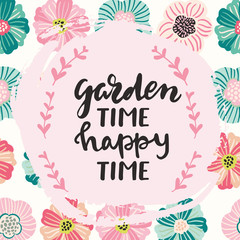 Garden time, happy time hand drawn lettering quote on colorful background with whimsical flowers. Card, poster, flyer design