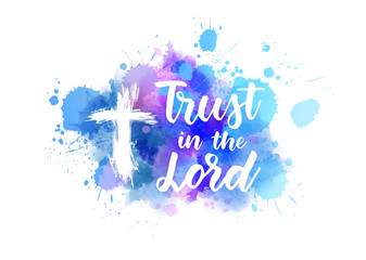 Trust in the Lord - handwritten lettering on watercolor spalsh