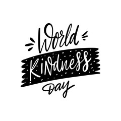 World Kindness day. Hand drawn lettering holiday phrase. Isolated on white background. Black Ink.