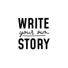 Write your own story inspirational lettering vector illustration. Mixed printed and handwritten text flat style. Motivation for life concept. Isolated on white