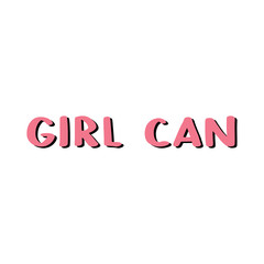 Girl Can - hand drawn vector lettering. Feminism slogan. Vector illustration with woman motivational quote. Quote for women’s day. Vector inspirational lettering for posters, prints, cards, banners