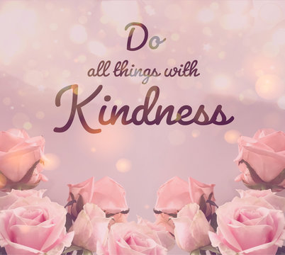 Do all things with kindness word and pink roses frame bokeh background