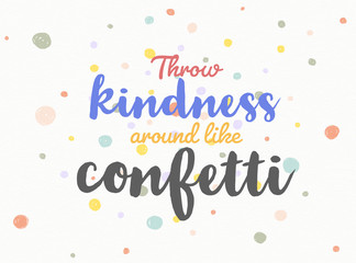 Throw kindness around like confetti word on colorful polka dot confetti ackground illustration