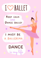 Illustration of a posing beautiful pink ballerina in tutu on pointe shoes. The inscriptions and slogans around: I love ballet, keep calm and dance ballet, I must be a ballerina, ballet is my life.