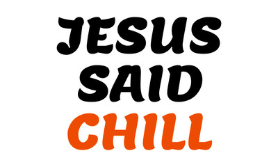 Jesus said chill, Christian Quote, Typography for print or use as poster, card, flyer or T Shirt