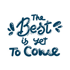 The best is yet to come vector lettering illustration. Hand drawn phrase. Handwritten modern brush calligraphy for invitation and greeting card, t-shirt, prints and posters