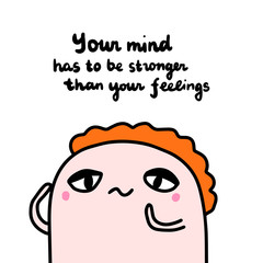 Your mind has to be stronger than feelings hand drawn vector illustration with sad man thinking