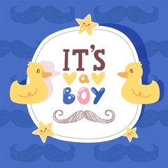 Boy baby shower invitation, birthday greeting card vector illustration for newborn announcement celebration with yellow cartoon ducks, stars and mustache. Birth party poster with text it is a boy.