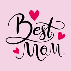 Best mom. Lettering design for Mother's day. Vector illustration for poster, banner, greeting card.