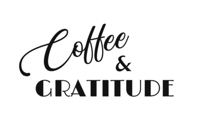 Coffee and Gratitude, Christian Quote, typography for print or use as poster, card, flyer or T shirt