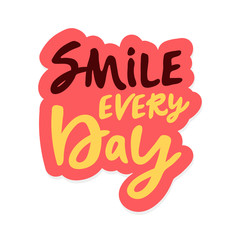 Smile every day. sticker Vector calligraphic illustration of hand drawn inscriptions with doodle flowers. Your beautiful smile lettering poster or card. brush lettering