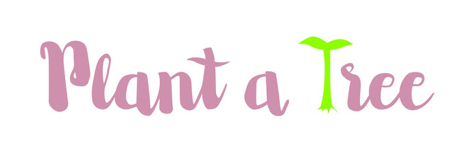 Plant a tree handwritten quote with tree. Lettering dedicated ecology.  Save the planet theme banner. Calligraphy poster. Isolated sticker on a white background. For covers, ecological blog posts.