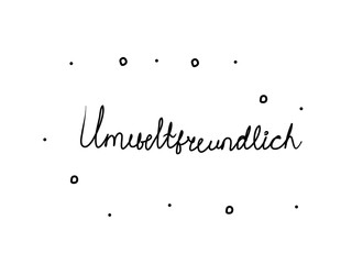 Umweltfreundlich phrase handwritten with a calligraphy brush. Ecologicaly clean in german. Modern brush calligraphy. Isolated word black