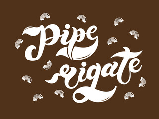 Pipe rigate. The name of the type of pasta in Italian. Hand drawn lettering. Vector illustration. Illustration is great for restaurant or cafe menu design.