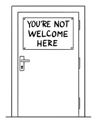 Vector cartoon drawing conceptual illustration of simple door with you're not welcome here sign. Concept of immigration and xenophobia.