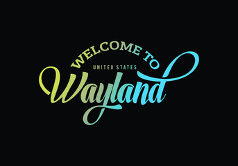 Welcome To Wayland, United States Word Text Creative Font Design Illustration, Welcome sign