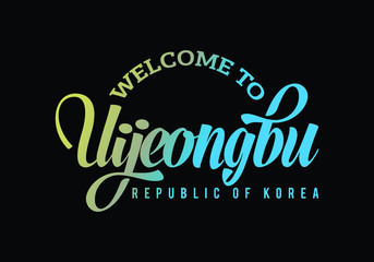 Welcome To Uijeongbu, Korea Word Text Creative Font Design Illustration, Welcome sign