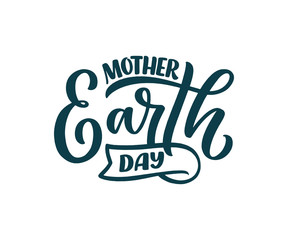 Celebrate Mother Earth Day, 22 April. Handwritten calligraphy slogan, typographic banner with lettering for web, print, poster, leaflet or social media template. Vector