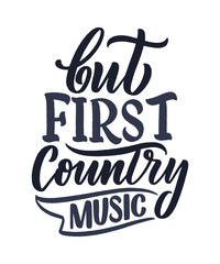 Country Music lettering quote for festival live event poster Concept. Textured Illustration. Funny slogan for cowboy print design.