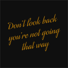 Obraz premium Don't look back you're not going that way. Inspiring typography, art quote with black gold background.