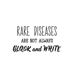 Rare diseases are not always black and white. Lettering. calligraphy vector. Ink illustration. Rare Disease Day.