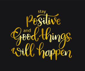 Stay positive and good things will happen, hand lettering, motivational quotes