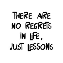There are no regrets in life, just lessons. Motivation quote. Cute hand drawn lettering in modern scandinavian style. Isolated on white background. Vector stock illustration.