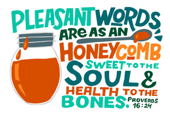 Hand lettering with Bible verse Pleasant words are as an honeycomb sweet to the soul .