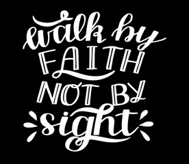 Hand lettering with Bible verse Walk by faith, not signton black background