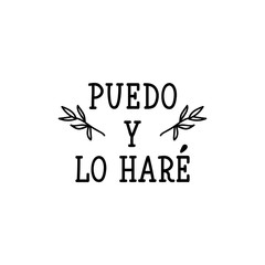 I can and i will - in Spanish. Lettering. Ink illustration. Modern brush calligraphy.