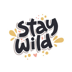 Stay wild hand drawn color vector lettering. Colorful handwritten inspiring phrase. Freehand motto, slogan inscription. Hearts and spots isolated design element. T-shirt design idea