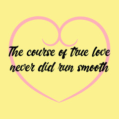  The course of true love never did run smooth. Vector Calligraphy saying Quote for Social media post