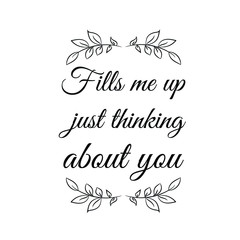 Fills me up just thinking about you. Calligraphy saying for print. Vector Quote 