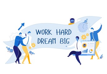 Work Hard, Dream Big - Motivational Slogan and Creative Business Team Communicating and Working Together. People in Friendly Environment and Inspirational Phrase. FLat Cartoon Vector Illustration.