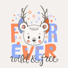 Cute little bear with deer horns. Forever Wild and Free slogan. Hand drawn vector illustration for children print design, kids t-shirt, baby wear