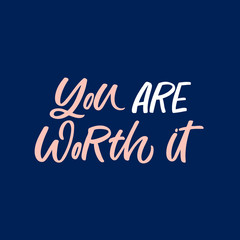 Hand drawn lettering quote. The inscription: You are worth it. Perfect design for greeting cards, posters, T-shirts, banners, print invitations.