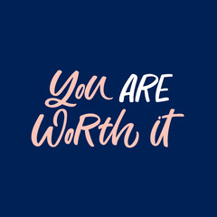 Obraz premium Hand drawn lettering quote. The inscription: You are worth it. Perfect design for greeting cards, posters, T-shirts, banners, print invitations.