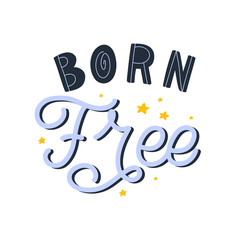Hand dlettered quote. The inscription: Born free. Perfect design for greeting cards, posters, T-shirts, banners, print invitations. Monoline style.